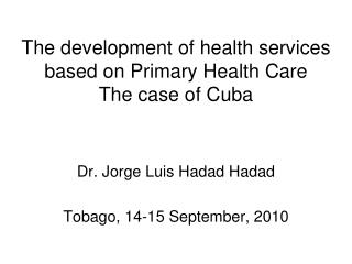 The development of health services based on Primary Health Care The case of Cuba