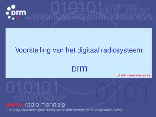 Voorstelling van het digitaal radiosysteem D rm juli 2011 - videosat.be