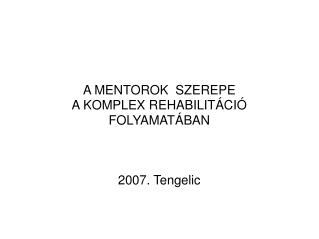 A MENTOROK SZEREPE A KOMPLEX REHABILITÁCIÓ FOLYAMATÁBAN 2007. Tengelic