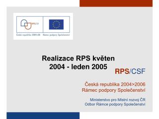 RPS /CSF Česká republika 2004&gt;2006 Rámec podpory Společenství Ministerstvo pro Místní rozvoj ČR