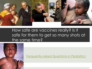 How safe are vaccines really? Is it safe for them to get so many shots at the same time?