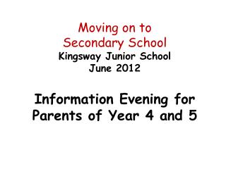 Moving on to Secondary School Kingsway Junior School June 2012