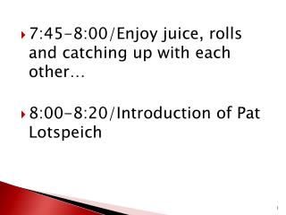 7:45-8:00/Enjoy juice, rolls and catching up with each other…