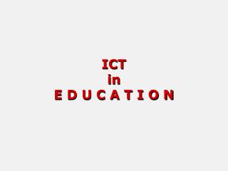 ICT in E D U C A T I O N