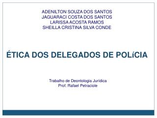 ÉTICA DOS DELEGADOS DE POLíCIA