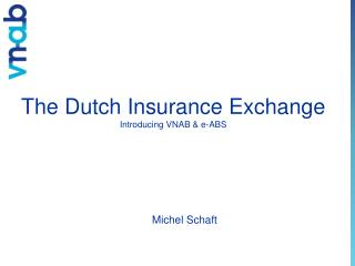 The Dutch Insurance Exchange Introducing VNAB &amp; e-ABS