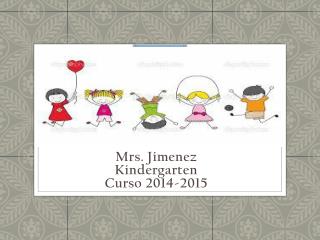 Mrs. Jimenez Kindergarten Curso 2014-2015