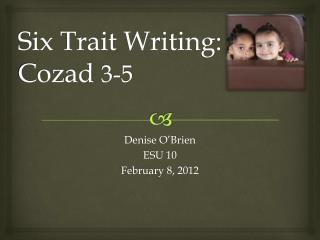 Six Trait Writing: Cozad 3-5
