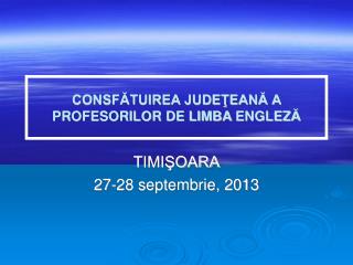 CONSFĂTUIREA JUDEŢEANĂ A PROFESORILOR DE LIMBA ENGLEZ Ă