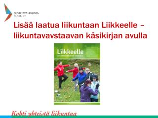Lisää laatua liikuntaan Liikkeelle –liikuntavavstaavan käsikirjan avulla
