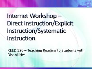 Internet Workshop – Direct Instruction/Explicit Instruction/Systematic Instruction