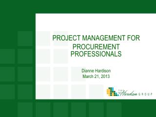 PROJECT MANAGEMENT FOR PROCUREMENT PROFESSIONALS Dianne Hardison March 21, 2013