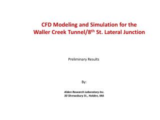 CFD Modeling and Simulation for the Waller Creek Tunnel/8 th St. Lateral Junction