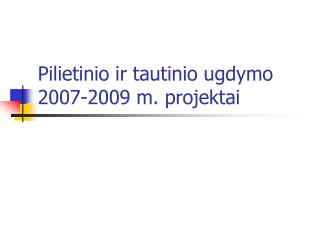 Pilietinio ir tautinio ugdymo 2007-2009 m. projektai