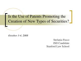 Is the Use of Patents Promoting the Creation of New Types of Securities? October 3-4, 2008