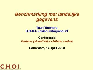 Benchmarking met landelijke gegevens Teun Timmers C.H.O.I. Leiden, info@choi.nl Conferentie