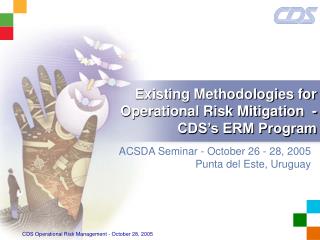 Existing Methodologies for Operational Risk Mitigation - CDS’s ERM Program