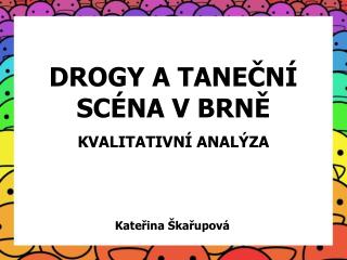 DROGY A TANEČNÍ SCÉNA V BRNĚ KVALITATIVNÍ ANALÝZA