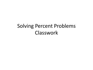 Solving Percent Problems Classwork