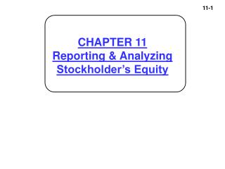 CHAPTER 11 Reporting &amp; Analyzing Stockholder’s Equity