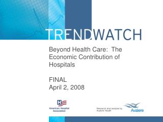 Beyond Health Care: The Economic Contribution of Hospitals FINAL April 2, 2008