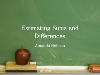 Estimating Sums and Differences