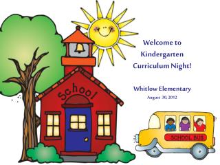 Welcome to Kindergarten Curriculum Night! Whitlow Elementary August 30, 2012