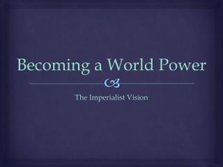 Becoming a World Power