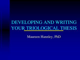 DEVELOPING AND WRITING YOUR TRIOLOGICAL THESIS