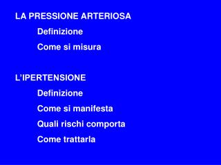 LA PRESSIONE ARTERIOSA 	Definizione 	Come si misura L’IPERTENSIONE 	Definizione 	Come si manifesta