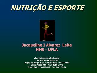 NUTRIÇÃO E ESPORTE Jacqueline I Alvarez Leite NHS - UFLA alvarez@mono.icb.ufmg.br