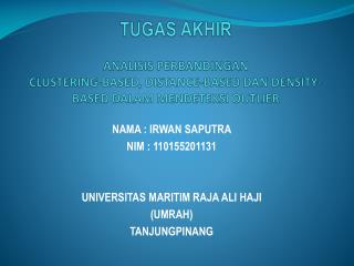 NAMA : IRWAN SAPUTRA NIM : 110155201131 UNIVERSITAS MARITIM RAJA ALI HAJI (UMRAH) TANJUNGPINANG