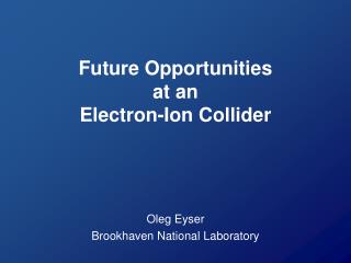 Future Opportunities at an Electron-Ion Collider