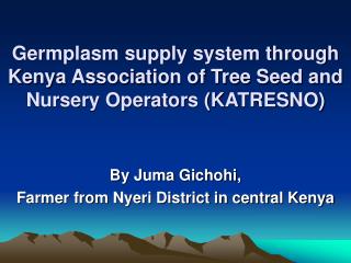 Germplasm supply system through Kenya Association of Tree Seed and Nursery Operators (KATRESNO)