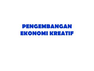 PENGEMBANGAN EKONOMI KREATIF