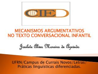 MECANISMOS ARGUMENTATIVOS NO TEXTO CONVERSACIONAL INFANTIL Josilete Alves Moreira de Azevedo