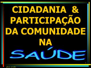 CIDADANIA &amp; PARTICIPAÇÃO DA COMUNIDADE NA