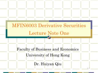 Faculty of Business and Economics University of Hong Kong Dr. Huiyan Qiu