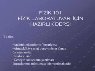 FİZİK 101 FİZİK LABORATUVARI İÇİN HAZIRLIK DERSİ