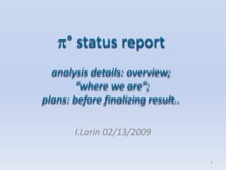  ° status report analysis details: overview; “where we are”; plans: before finalizing result..