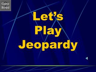 Let’s Play Jeopardy