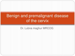 Benign and premalignant disease of the cervix