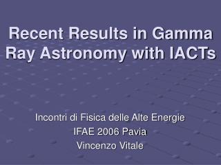 Recent Results in Gamma Ray Astronomy with IACTs
