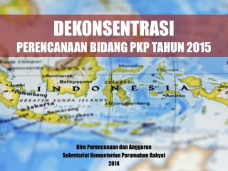 DEKONSENTRASI PERENCANAAN BIDANG PKP TAHUN 2015