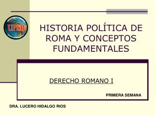 HISTORIA POLÍTICA DE ROMA Y CONCEPTOS FUNDAMENTALES