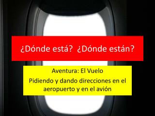 ¿ Dónde está ? ¿ Dónde están ?