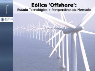 Eólica ‘Offshore’: Estado Tecnológico e Perspectivas do Mercado