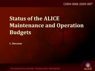 Status of the A LICE Maintenance and Operation Budgets C. Decosse