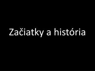 Začiatky a história