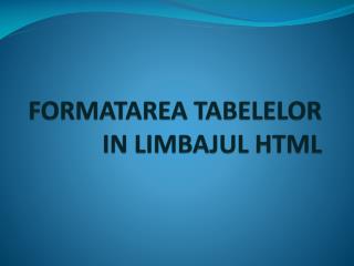 FORMATAREA TABELELOR IN LIMBAJUL HTML